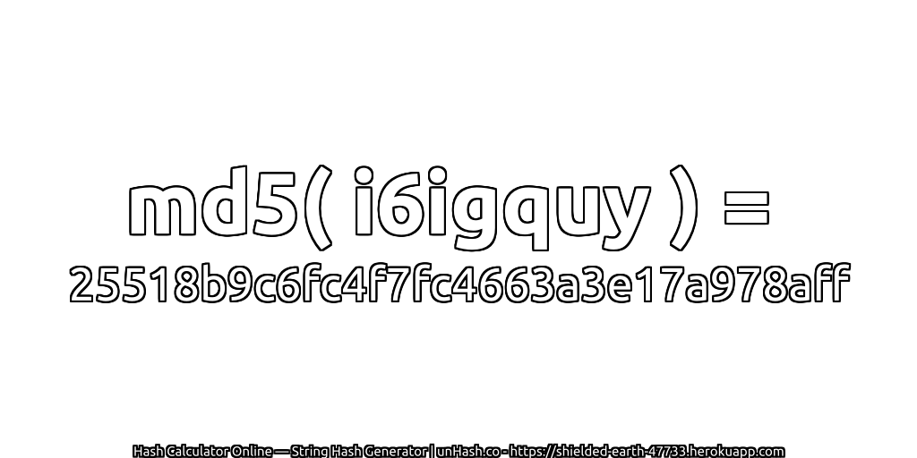 md5( i6igquy ) = 25518b9c6fc4f7fc4663a3e17a978aff | unHash.co