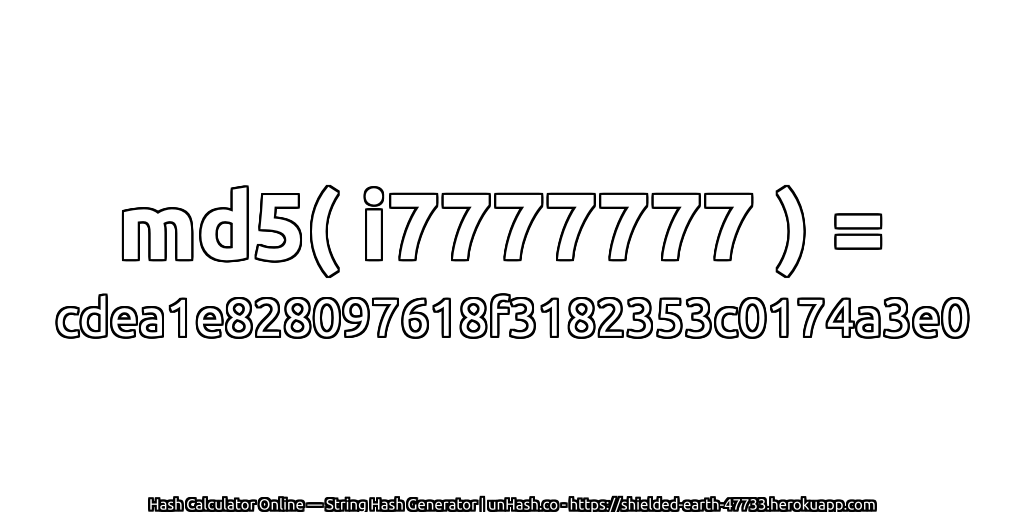 md5( i7777777 ) = cdea1e828097618f3182353c0174a3e0 | unHash.co
