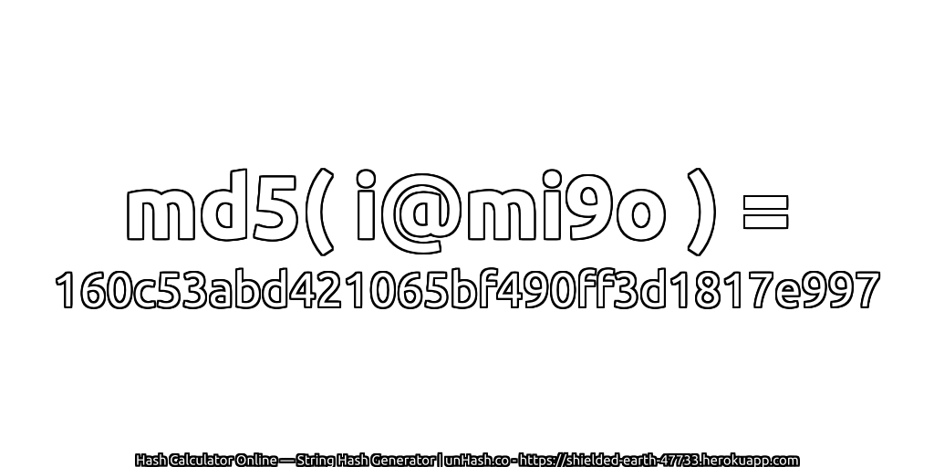 md5( i@mi9o ) = 160c53abd421065bf490ff3d1817e997 | unHash.co