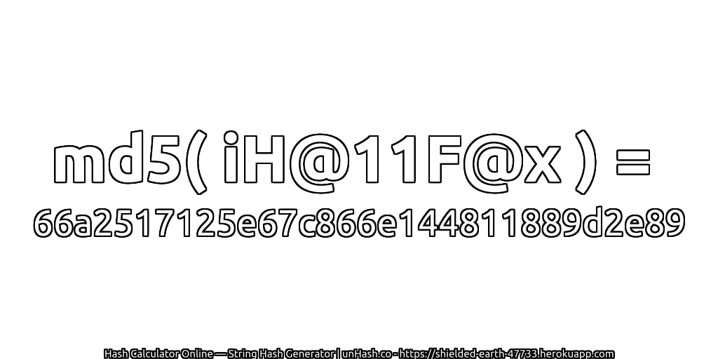 md5( iH@11F@x ) = 66a2517125e67c866e144811889d2e89 | unHash.co