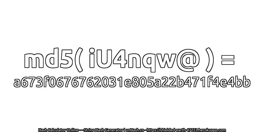 md5( iU4nqw@ ) = a673f0676762031e805a22b471f4e4bb | unHash.co