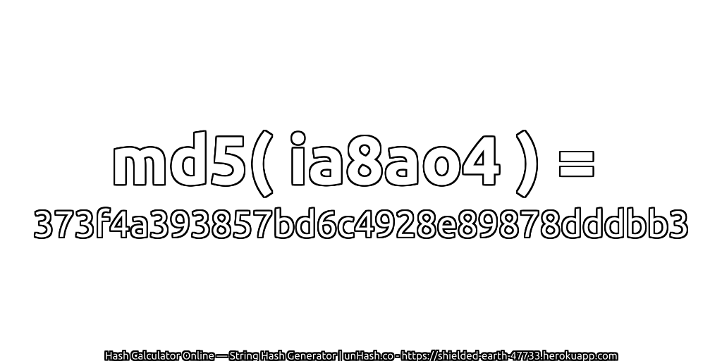 md5( ia8ao4 ) = 373f4a393857bd6c4928e89878dddbb3 | unHash.co