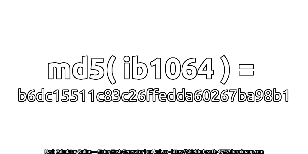 md5( ib1064 ) = b6dc15511c83c26ffedda60267ba98b1 | unHash.co