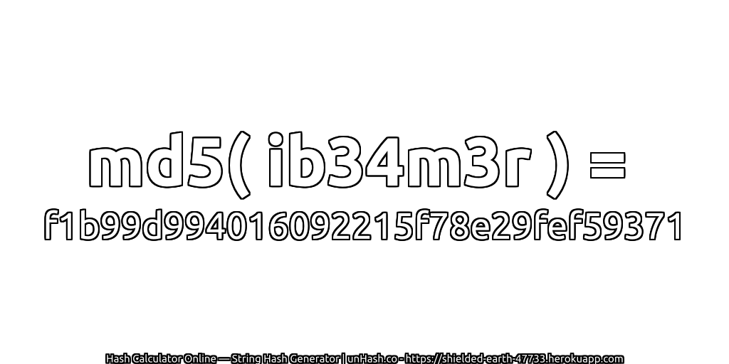 md5( ib34m3r ) = f1b99d994016092215f78e29fef59371 | unHash.co
