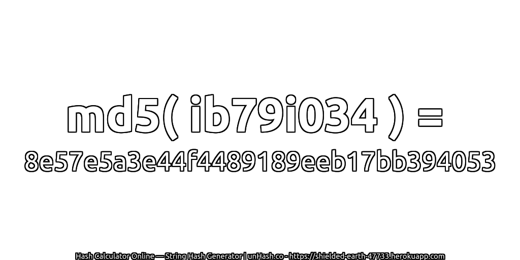 md5( ib79i034 ) = 8e57e5a3e44f4489189eeb17bb394053 | unHash.co