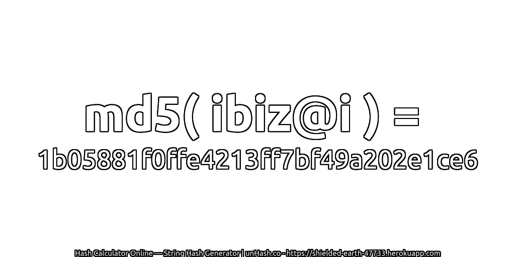 md5( ibiz@i ) = 1b05881f0ffe4213ff7bf49a202e1ce6 | unHash.co