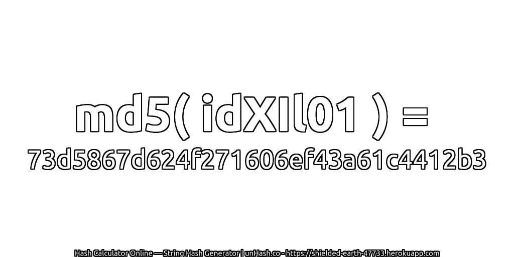md5( idXIl01 ) = 73d5867d624f271606ef43a61c4412b3 | unHash.co
