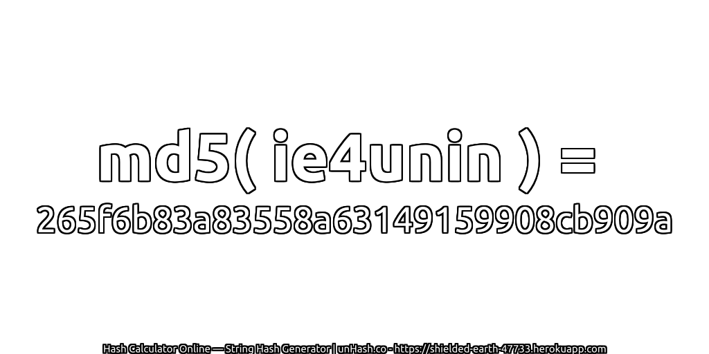 md5( ie4unin ) = 265f6b83a83558a63149159908cb909a | unHash.co