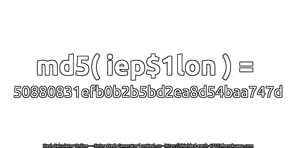 md5( iep$1lon ) = 50880831efb0b2b5bd2ea8d54baa747d | unHash.co