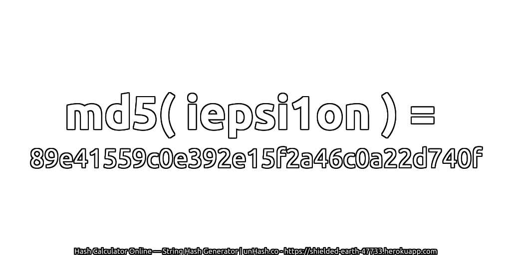 md5( iepsi1on ) = 89e41559c0e392e15f2a46c0a22d740f | unHash.co