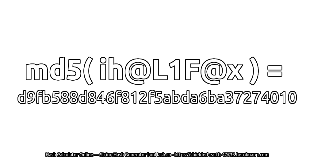 md5( ih@L1F@x ) = d9fb588d846f812f5abda6ba37274010 | unHash.co
