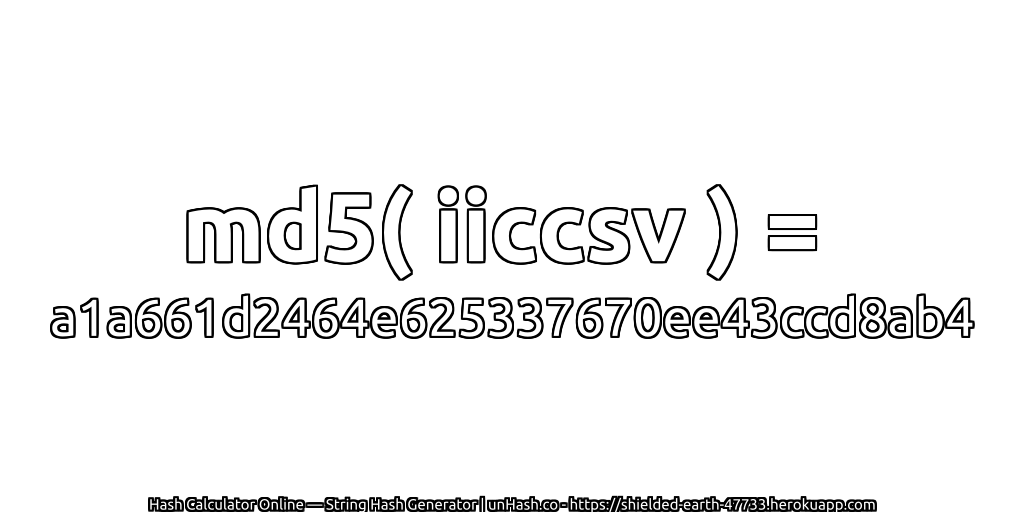 md5( iiccsv ) = a1a661d2464e625337670ee43ccd8ab4 | unHash.co