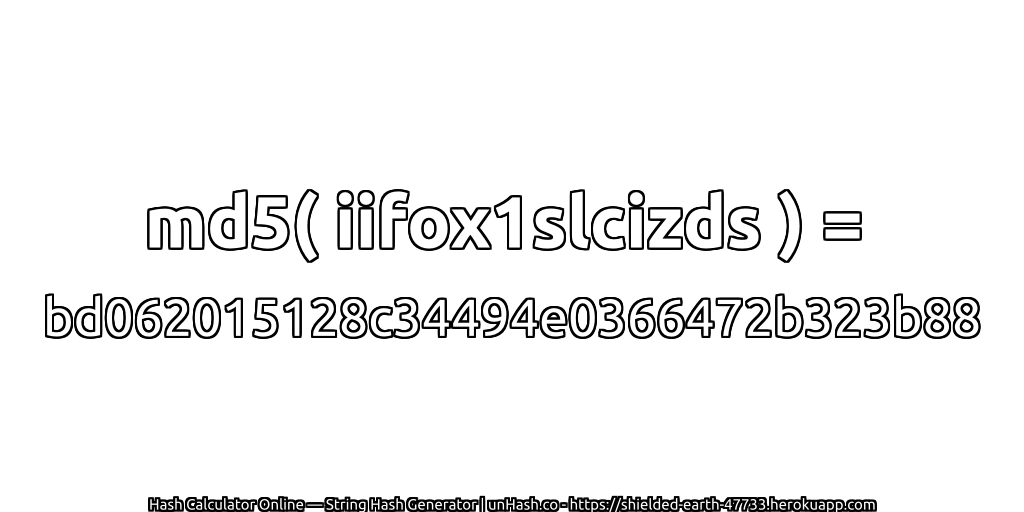 md5( iifox1slcizds ) = bd062015128c34494e0366472b323b88 | unHash.co