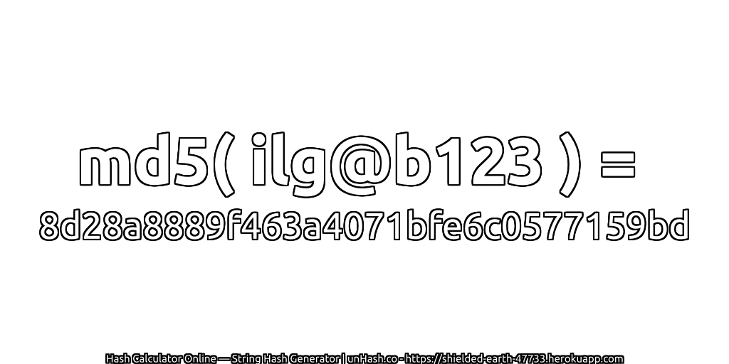 md5( ilg@b123 ) = 8d28a8889f463a4071bfe6c0577159bd | unHash.co