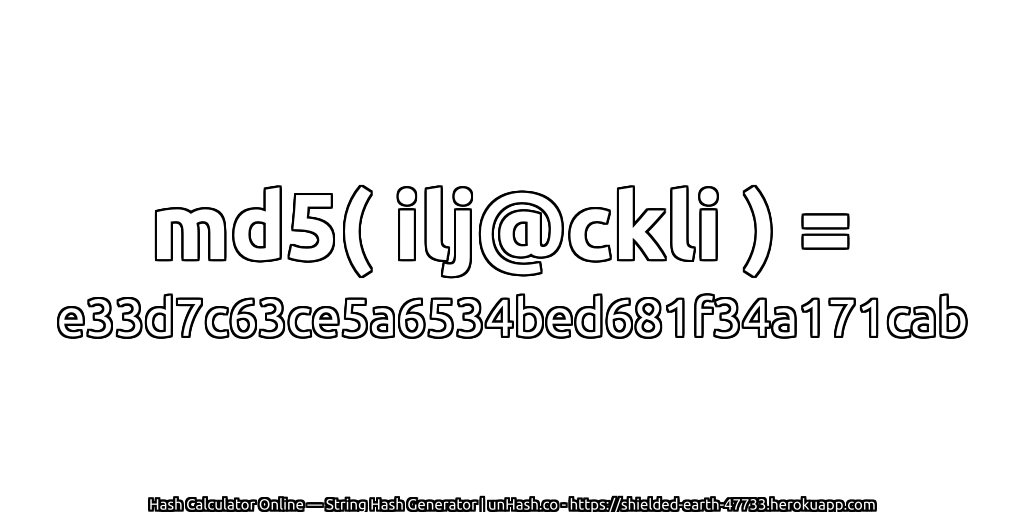 md5( ilj@ckli ) = e33d7c63ce5a6534bed681f34a171cab | unHash.co