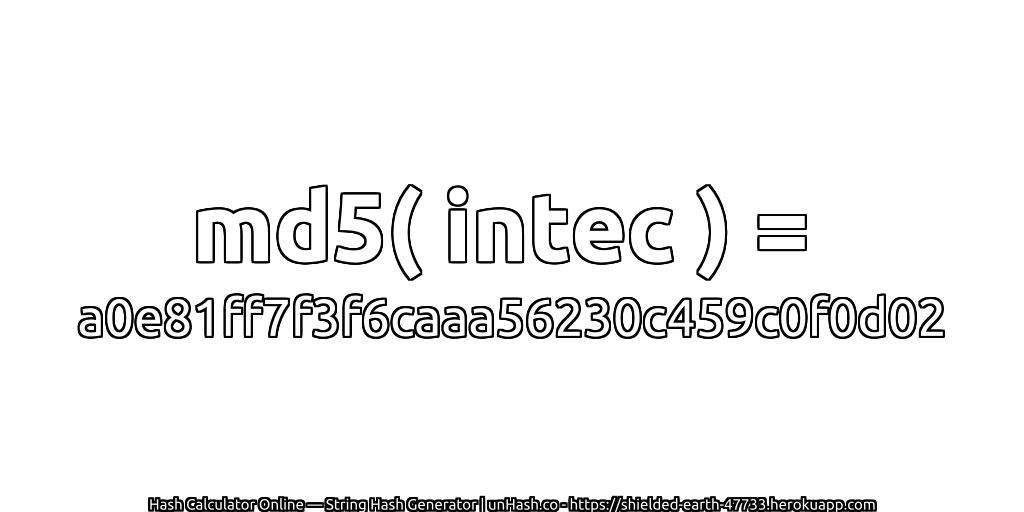 md5( intec ) = a0e81ff7f3f6caaa56230c459c0f0d02 | unHash.co