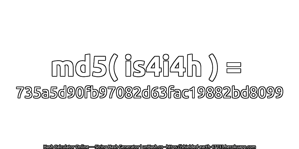 md5( is4i4h ) = 735a5d90fb97082d63fac19882bd8099 | unHash.co