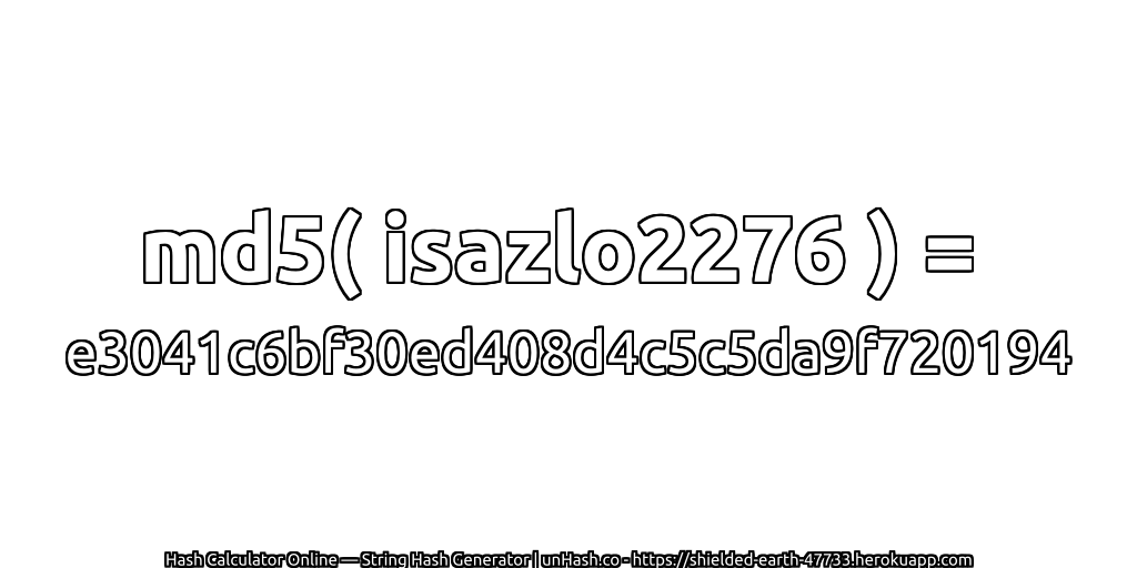 md5( isazlo2276 ) = e3041c6bf30ed408d4c5c5da9f720194 | unHash.co