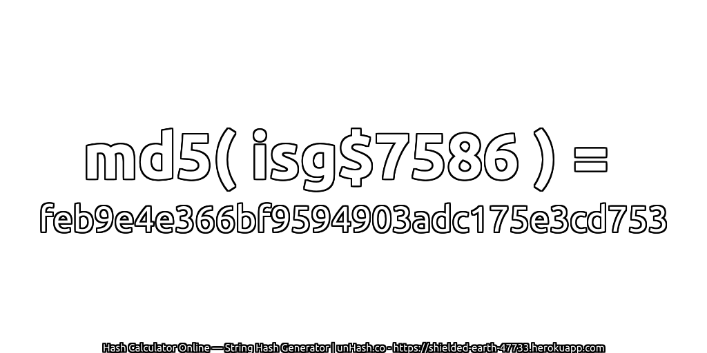 md5( isg$7586 ) = feb9e4e366bf9594903adc175e3cd753 | unHash.co