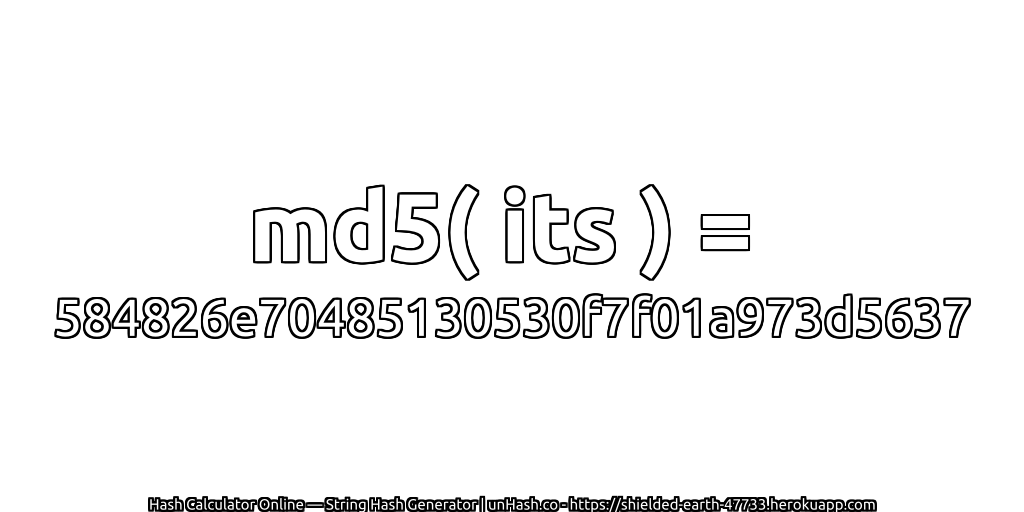 md5( its ) = 584826e70485130530f7f01a973d5637 | unHash.co