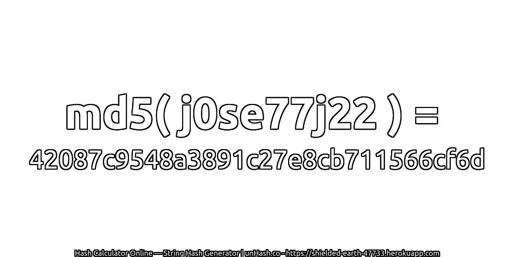 md5( j0se77j22 ) = 42087c9548a3891c27e8cb711566cf6d | unHash.co