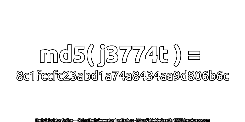 md5( j3774t ) = 8c1fccfc23abd1a74a8434aa9d806b6c | unHash.co