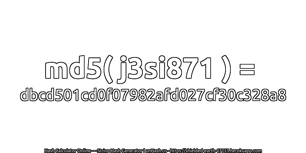 md5( j3si871 ) = dbcd501cd0f07982afd027cf30c328a8 | unHash.co