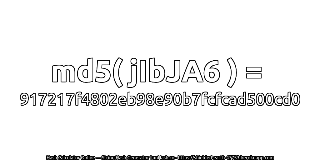 md5( jIbJA6 ) = 917217f4802eb98e90b7fcfcad500cd0 | unHash.co