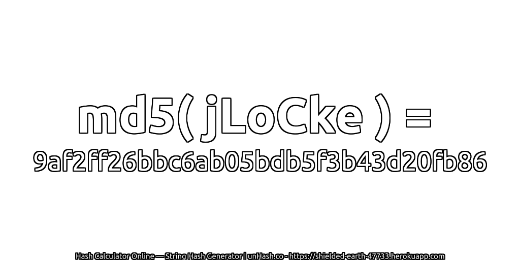 md5( jLoCke ) = 9af2ff26bbc6ab05bdb5f3b43d20fb86 | unHash.co