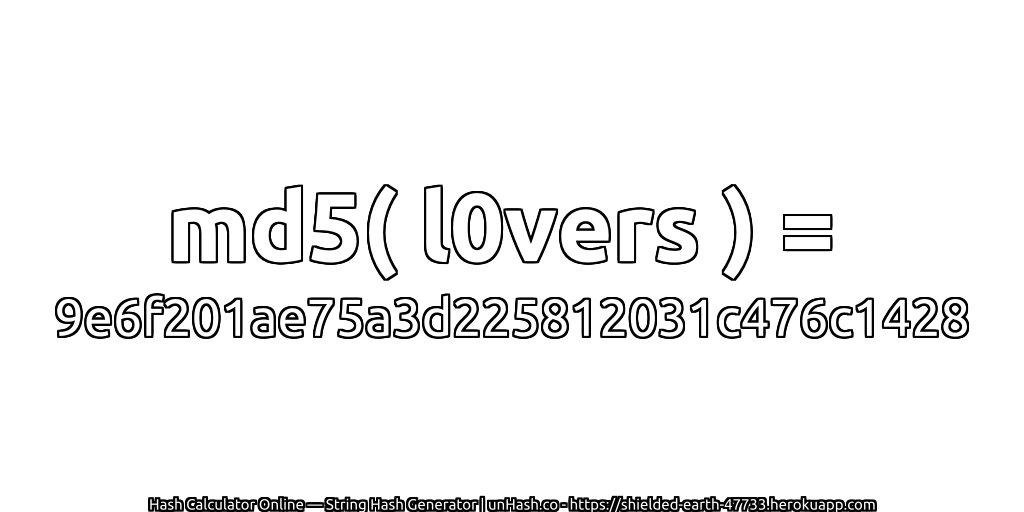 md5( l0vers ) = 9e6f201ae75a3d225812031c476c1428 | unHash.co