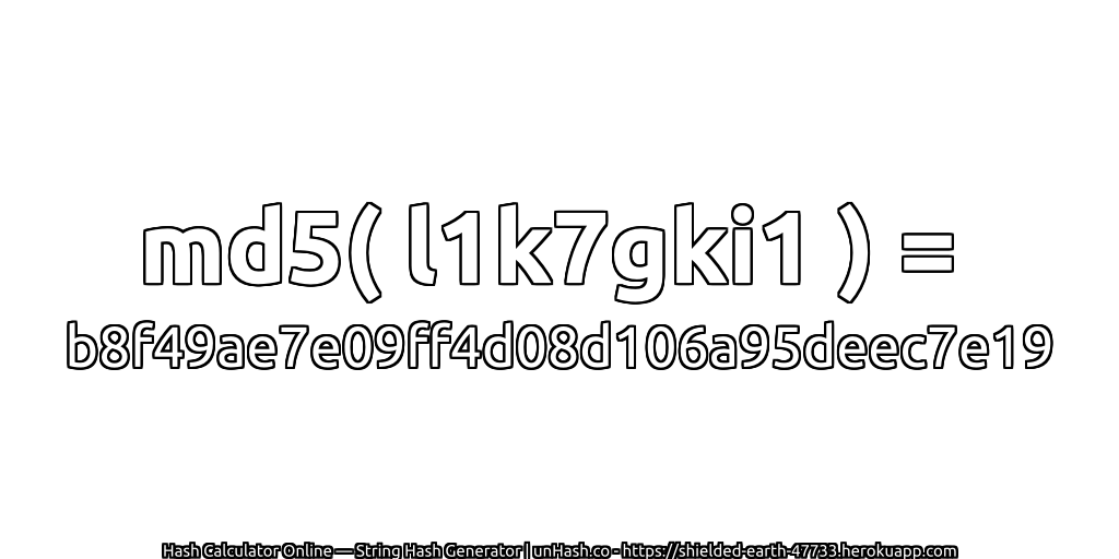 md5( l1k7gki1 ) = b8f49ae7e09ff4d08d106a95deec7e19 | unHash.co