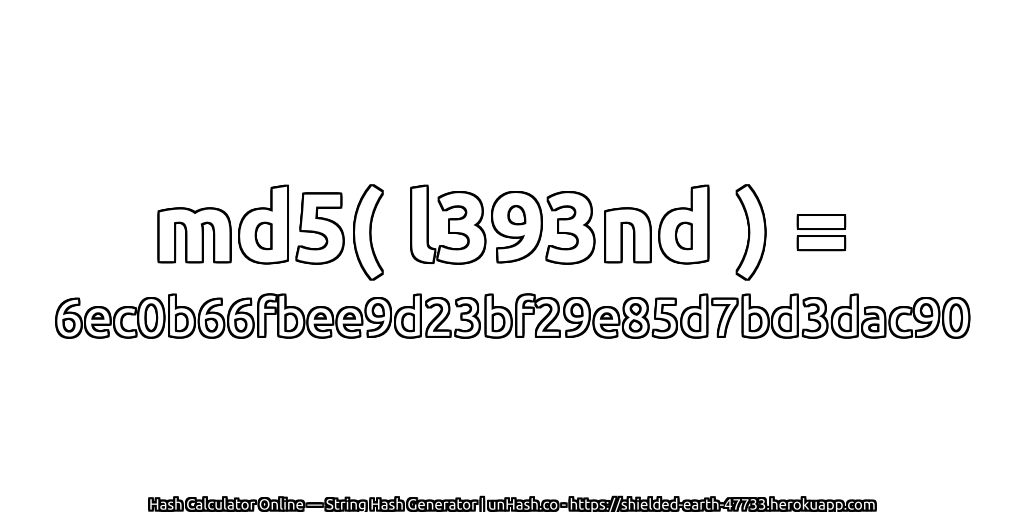 md5( l393nd ) = 6ec0b66fbee9d23bf29e85d7bd3dac90 | unHash.co