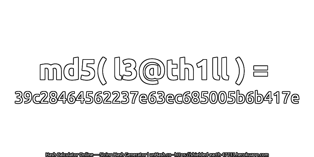 md5( l3@th1ll ) = 39c28464562237e63ec685005b6b417e | unHash.co