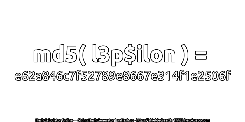 md5( l3p$ilon ) = e62a846c7f52789e8667e314f1e2506f | unHash.co