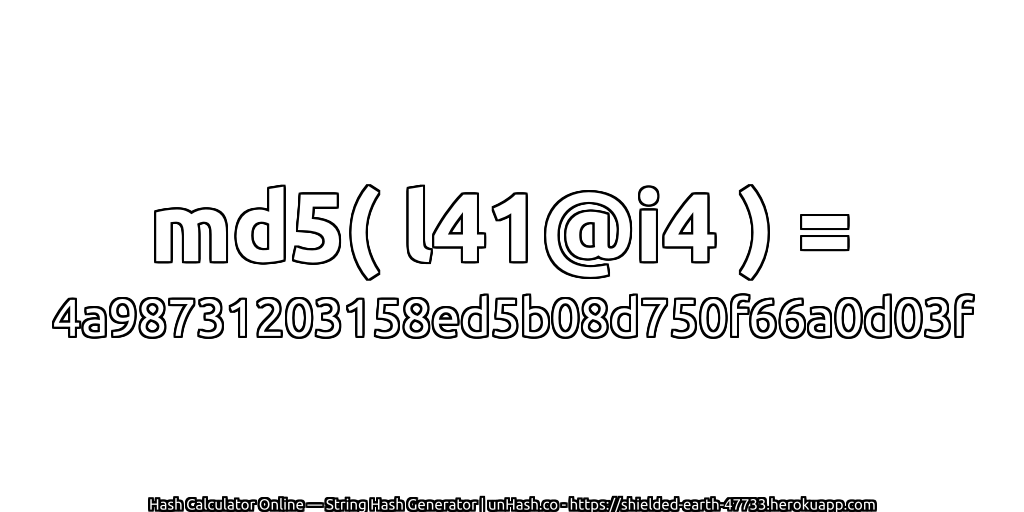 md5( l41@i4 ) = 4a98731203158ed5b08d750f66a0d03f | unHash.co