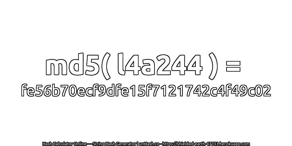 md5( l4a244 ) = fe56b70ecf9dfe15f7121742c4f49c02 | unHash.co