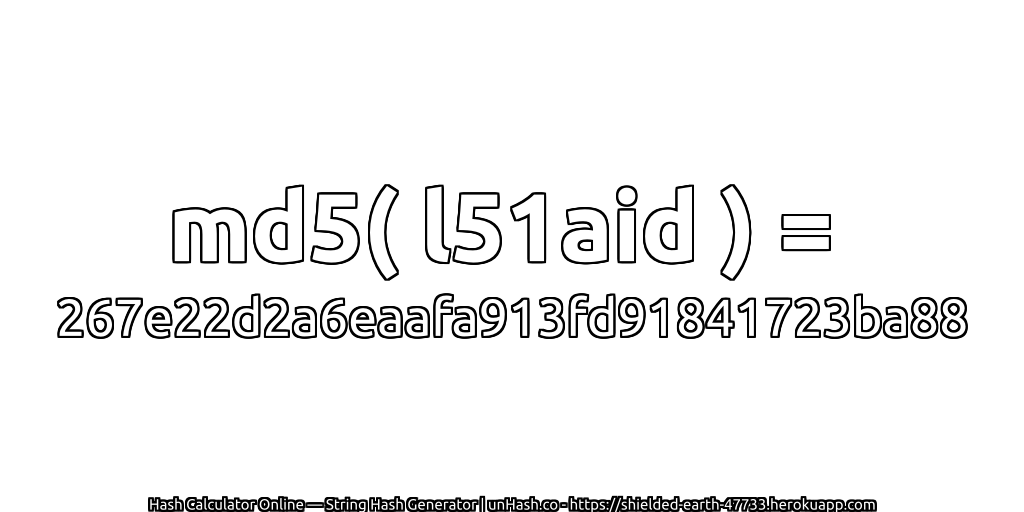 md5( l51aid ) = 267e22d2a6eaafa913fd91841723ba88 | unHash.co