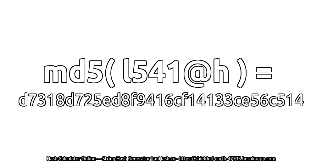 md5( l541@h ) = d7318d725ed8f9416cf14133ce56c514 | unHash.co