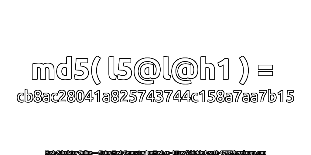 md5( l5@l@h1 ) = cb8ac28041a825743744c158a7aa7b15 | unHash.co