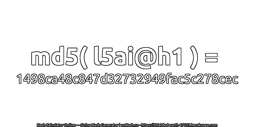 md5( l5ai@h1 ) = 1498ca48c847d32732949fac5c278cec | unHash.co