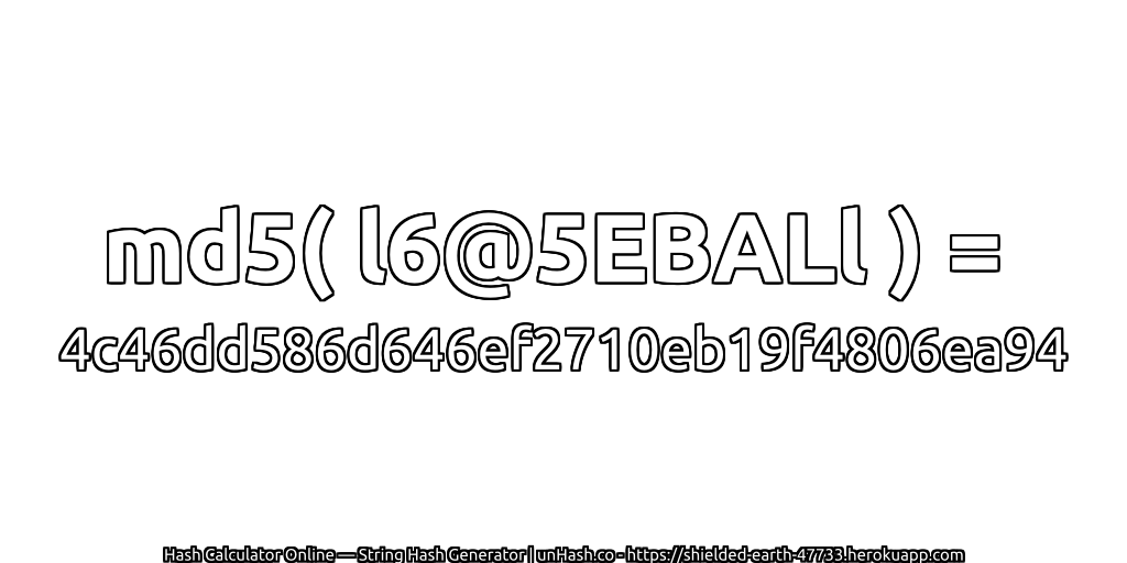 md5( l6@5EBALl ) = 4c46dd586d646ef2710eb19f4806ea94 | unHash.co