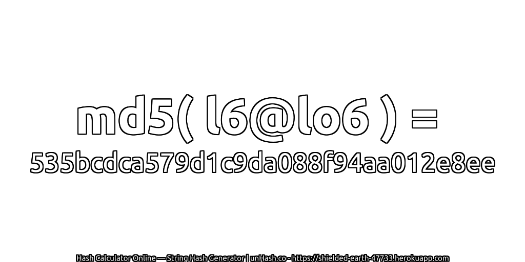 md5( l6@lo6 ) = 535bcdca579d1c9da088f94aa012e8ee | unHash.co