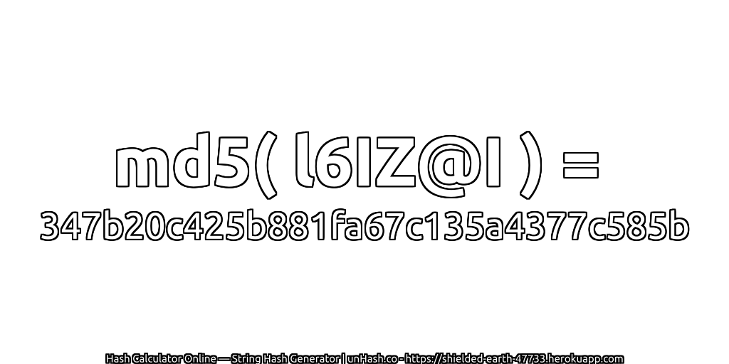 md5( l6IZ@I ) = 347b20c425b881fa67c135a4377c585b | unHash.co