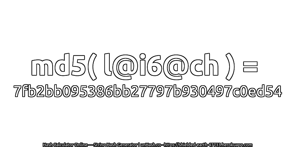 md5( l@i6@ch ) = 7fb2bb095386bb27797b930497c0ed54 | unHash.co