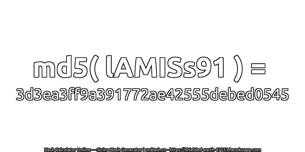 md5( lAMISs91 ) = 3d3ea3ff9a391772ae42555debed0545 | unHash.co