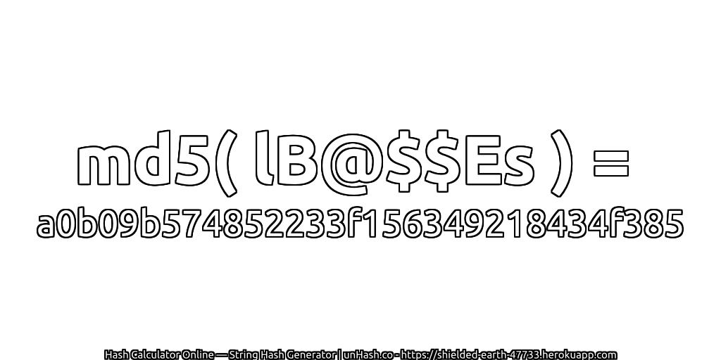 md5( lB@$$Es ) = a0b09b574852233f156349218434f385 | unHash.co
