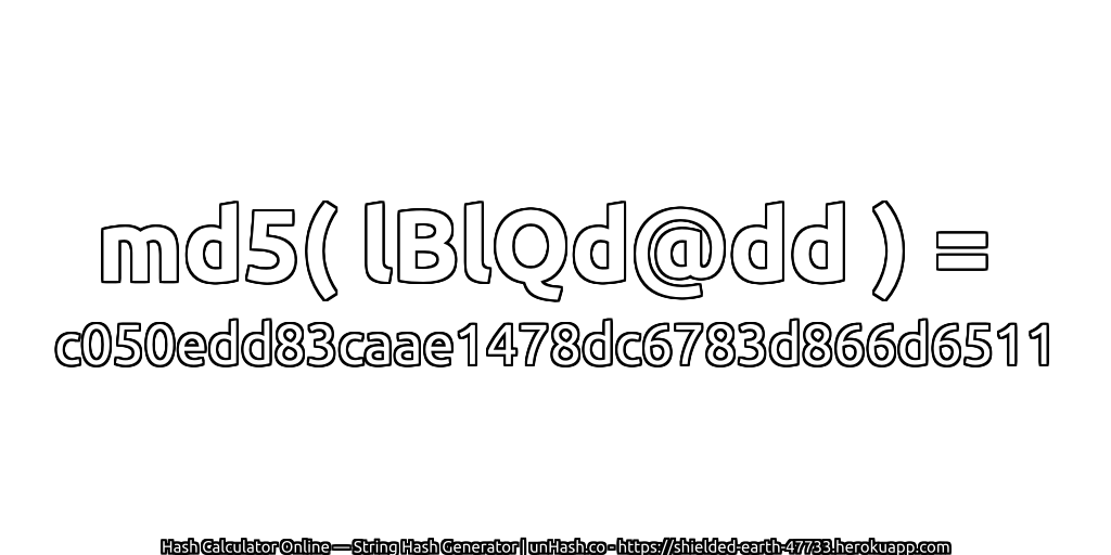 md5( lBlQd@dd ) = c050edd83caae1478dc6783d866d6511 | unHash.co