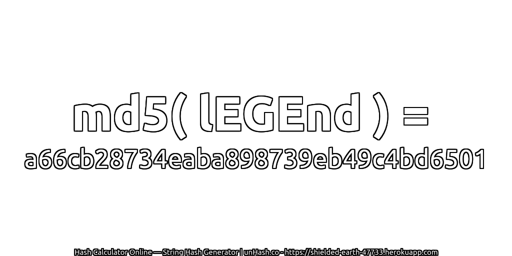md5( lEGEnd ) = a66cb28734eaba898739eb49c4bd6501 | unHash.co