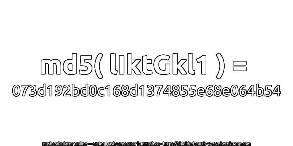 md5( lIktGkl1 ) = 073d192bd0c168d1374855e68e064b54 | unHash.co