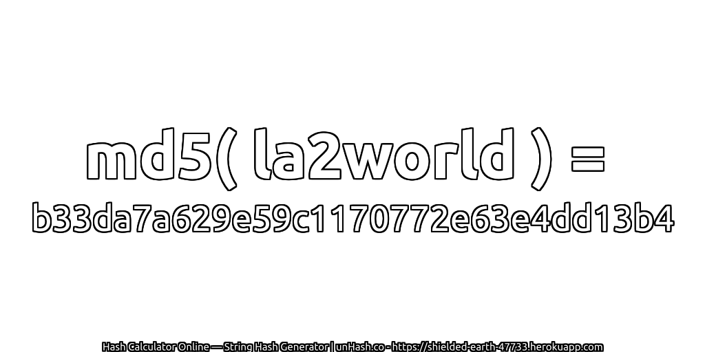 md5( la2world ) = b33da7a629e59c1170772e63e4dd13b4 | unHash.co